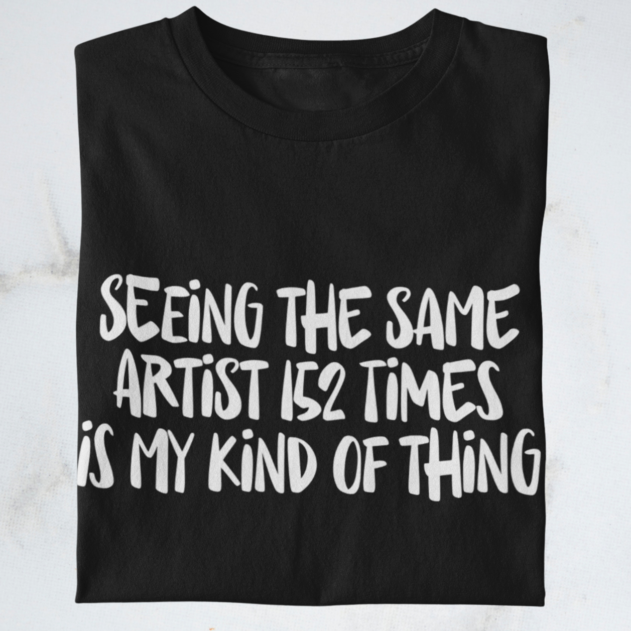 Seeing the same artist 152 times - Shirt | Konzertmerch |