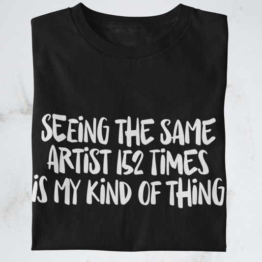 Seeing the same artist 152 times - Shirt | Konzertmerch |