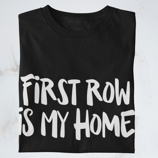 First row is my home - Shirt | Konzertmerch