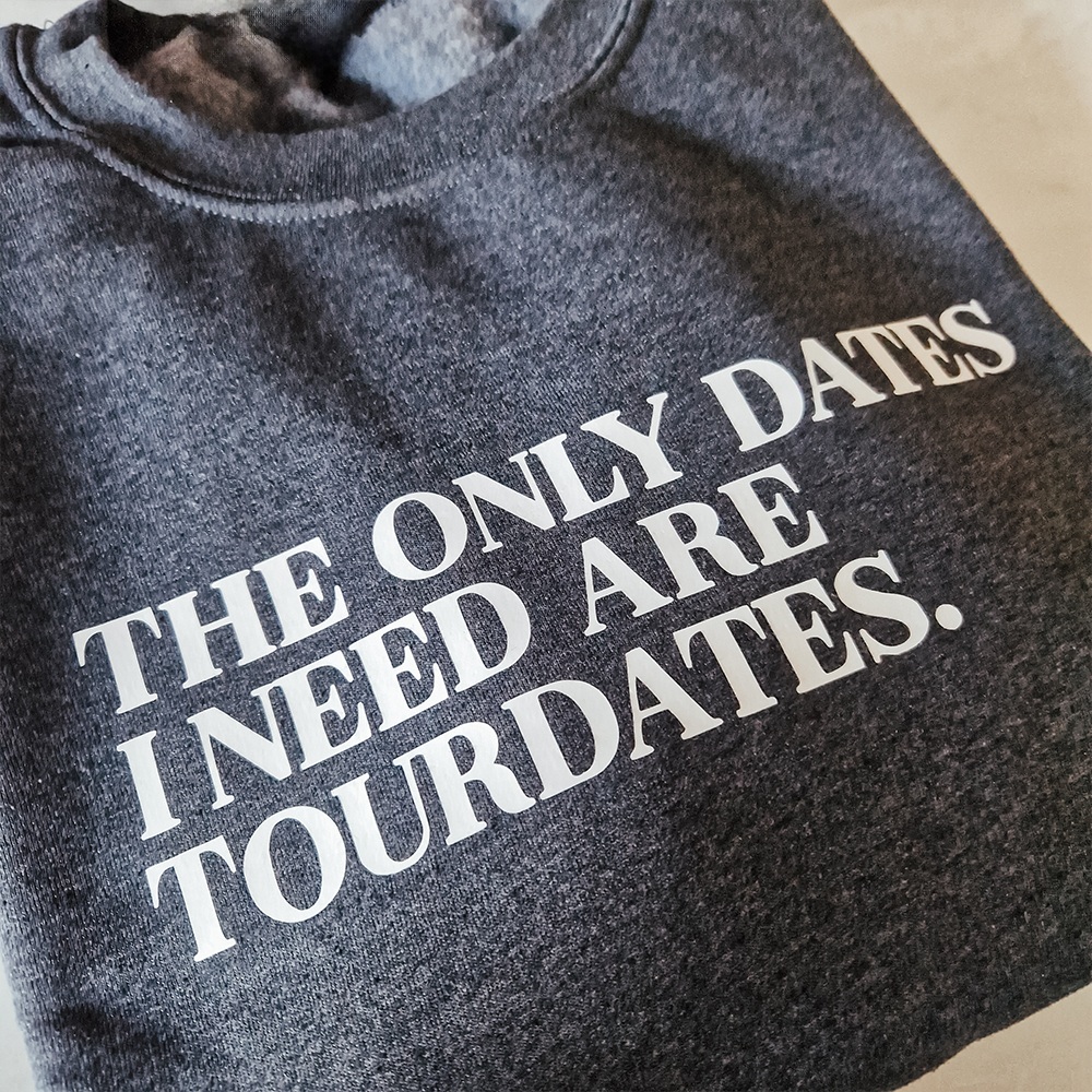 The only dates I need - Crewneck | S, L, 2XL | SALE